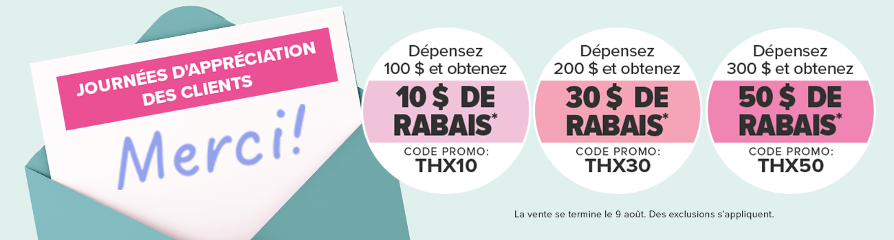 Journ?es d'appr?ciation des clients D?pensez 100 $ et obtenez 10 $  de rabais D?pensez 200 $ et obtenez 30 $ de rabais D?pensez 300 $ et obtenez 50 $ de rabais