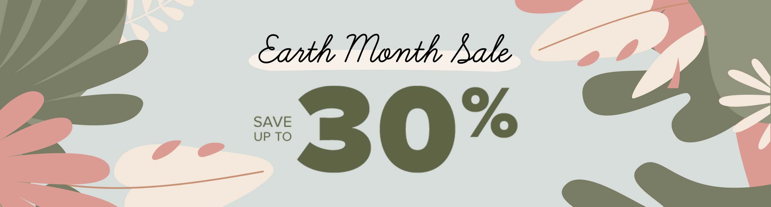 Vente du mois de la Terre - Économisez jusqu'à 30 %.