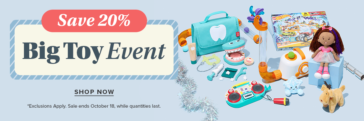 Toy Event: Save 20% *Exclusions may apply