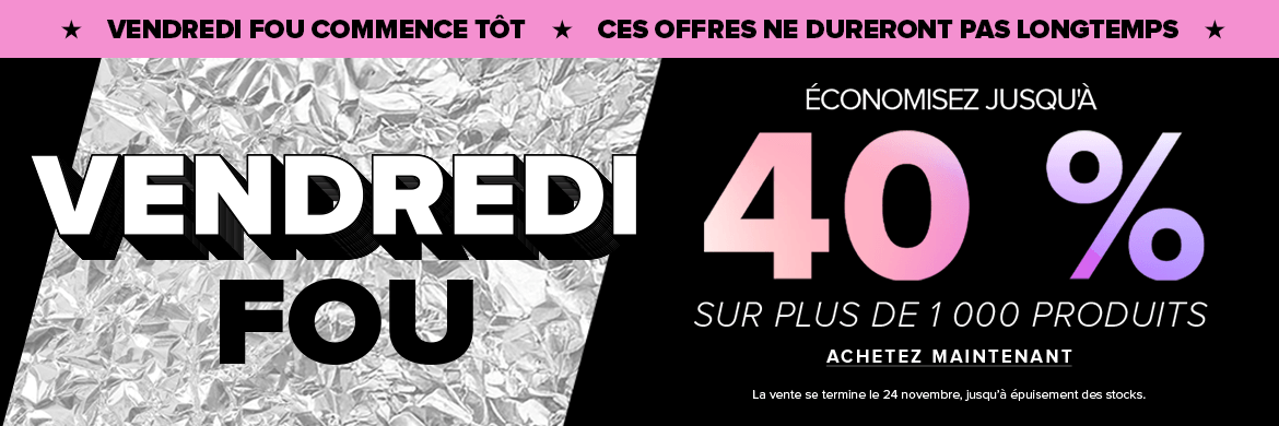 Vendredi fou commence tôt : Économisez jusqu'à 40 %