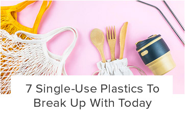 7 Single-Use Plastics To Break Up With Today