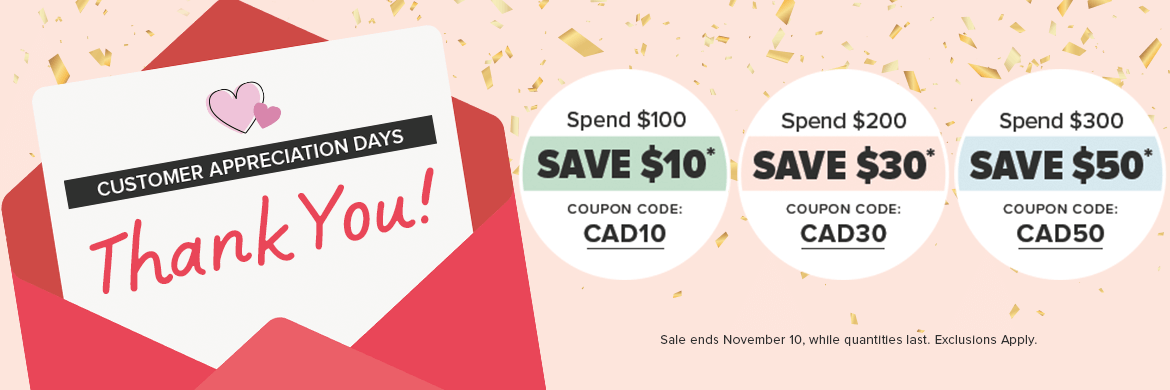 Customer Appreciation Days: Spend $100, Save $10 Spend $200, Save $30 Spend $300, Save $50