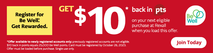 Register for Be Well. Get rewarded. Get $10 back in point on your next eligible purchase at Rexall when you load this offer.* *Offer available to newly registered accounts only; previously registered accounts are not e</div>            </div>
        </div>
    </div>
</div>            </div>
        </div>
    </div>


<script type=