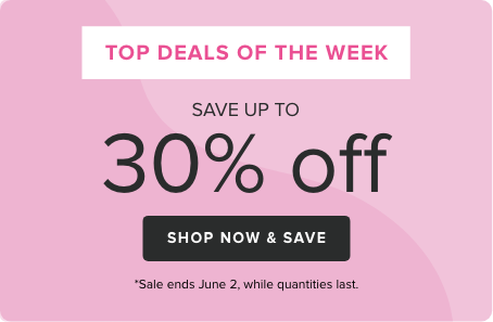 Save up to 30% off: *Sale ends June 2, while quantities last.